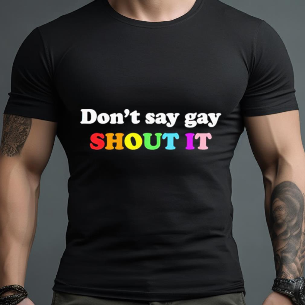 Don’T Say Gay Shout It Pride Shirt