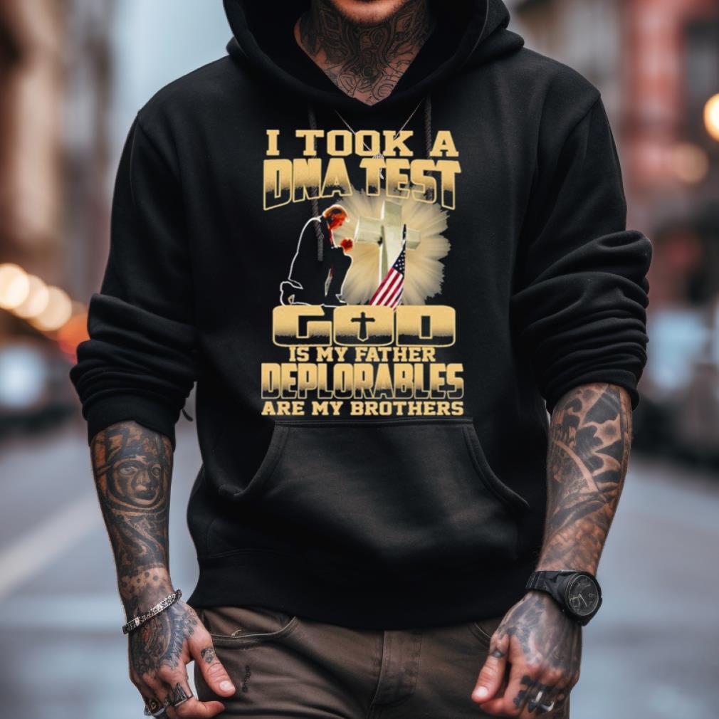 Donald Trump I Took A Dna Test God Is My Father Deplorables Are My Brothers Shirt Donald Trump I Took A Dna Test God Is My Father Deplorables Are My Brothers Shirt