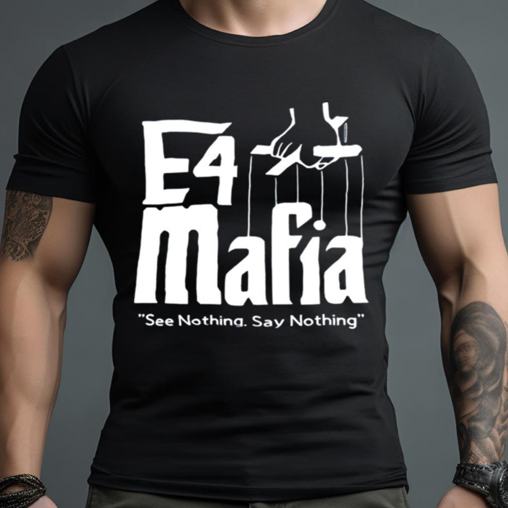 E4 Mafia See Nothing Say Nothing Shirt