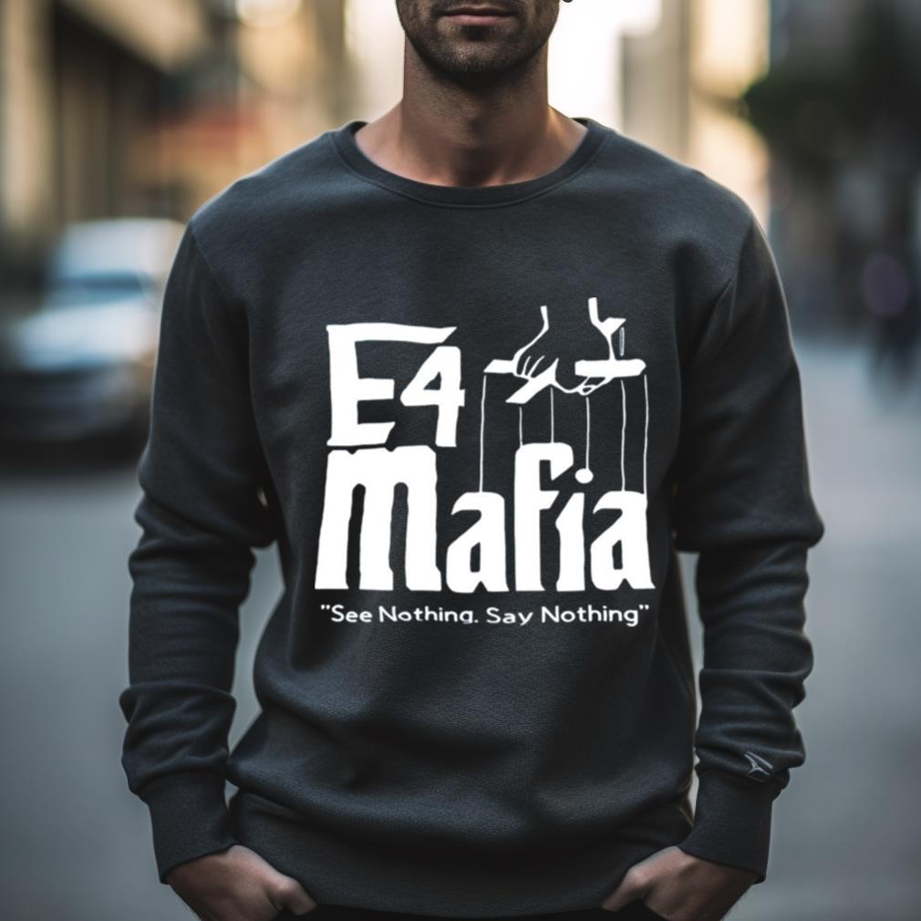 E4 Mafia See Nothing Say Nothing Shirt
