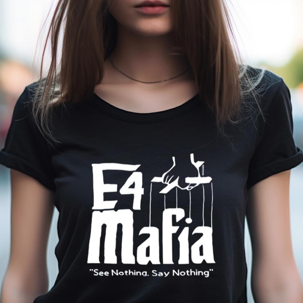 E4 Mafia See Nothing Say Nothing Shirt E4 Mafia See Nothing Say Nothing Shirt