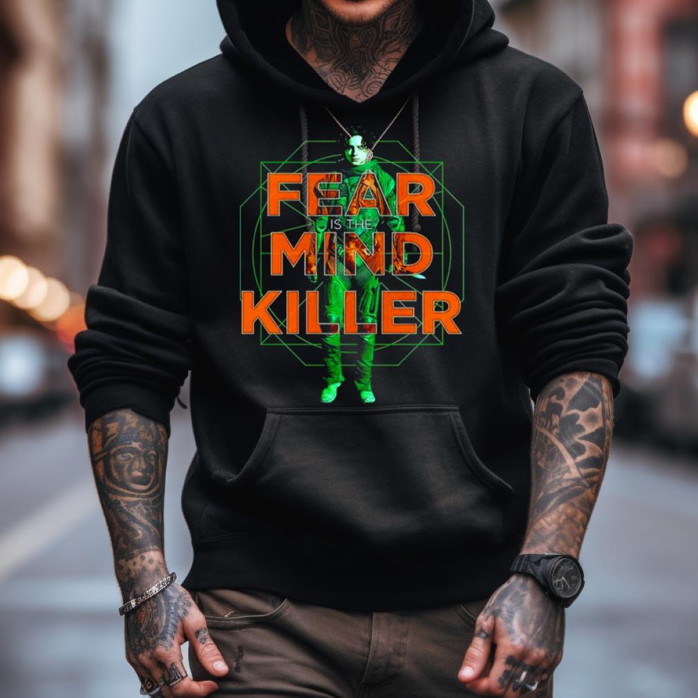 Fear Is The Mind Killer Shirt Fear Is The Mind Killer Shirt