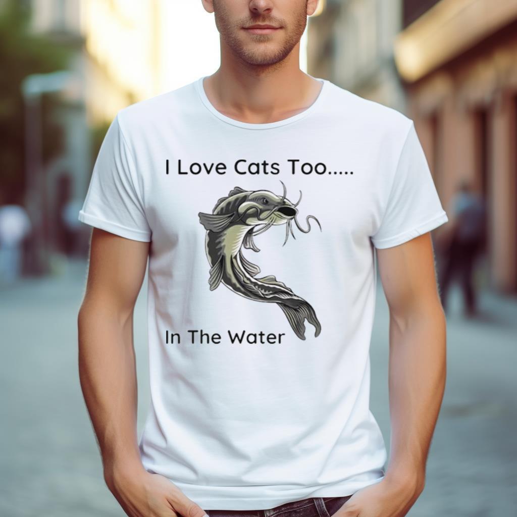 Fish i love cats too in the water shirt