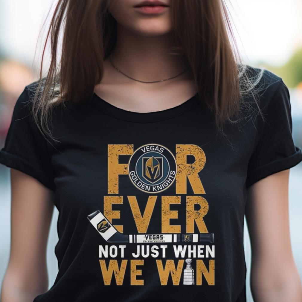 For Ever Not Just When We Win Vegas Golden Knights Stanley Cup Champions 2023 Shirt For Ever Not Just When We Win Vegas Golden Knights Stanley Cup Champions 2023 Shirt