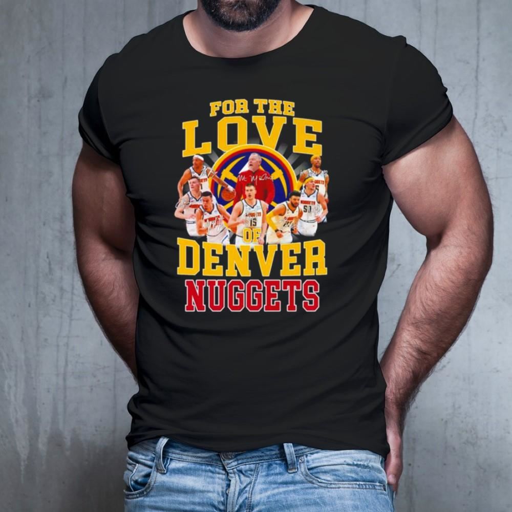 For the love Denver Nuggets signatures Shirt