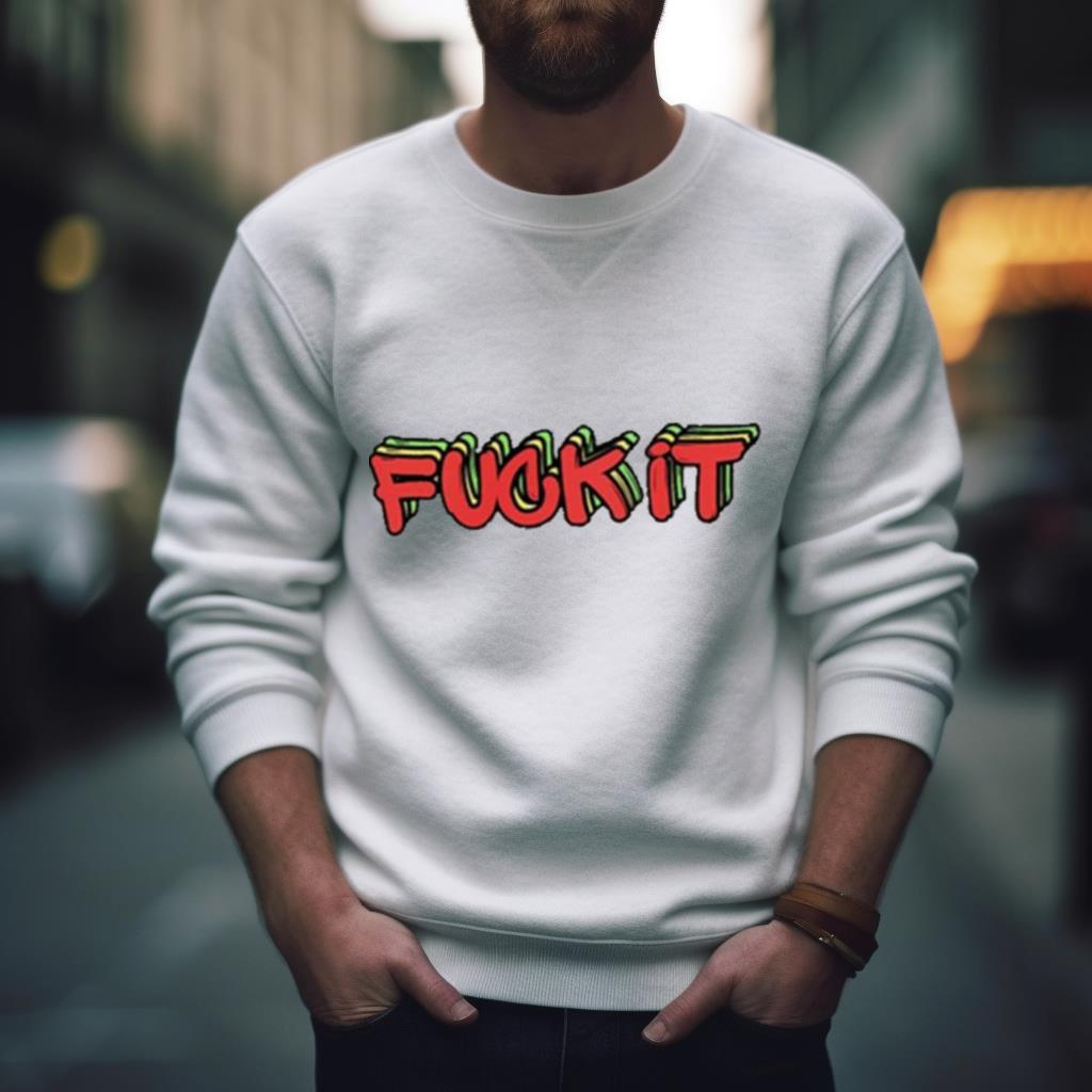 Fuck it by by lost Shirt