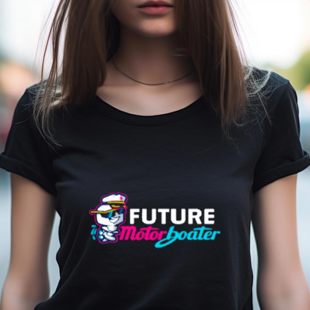 Future Motorboater Shirt Future Motorboater Shirt