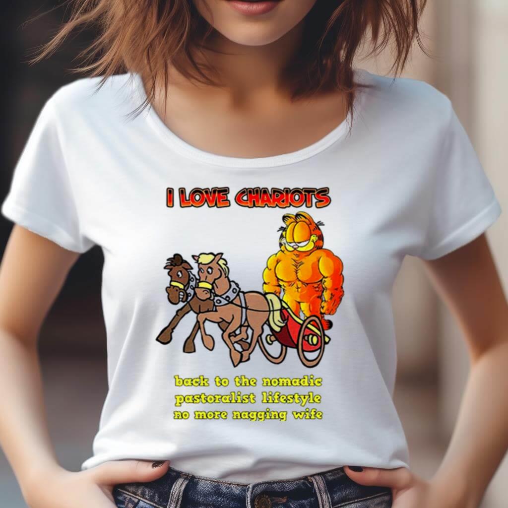 Garfield I Love Chariots Back To The Nomadic Pastoralist Lifestyle No More Nagging Wife Shirt Garfield I Love Chariots Back To The Nomadic Pastoralist Lifestyle No More Nagging Wife Shirt
