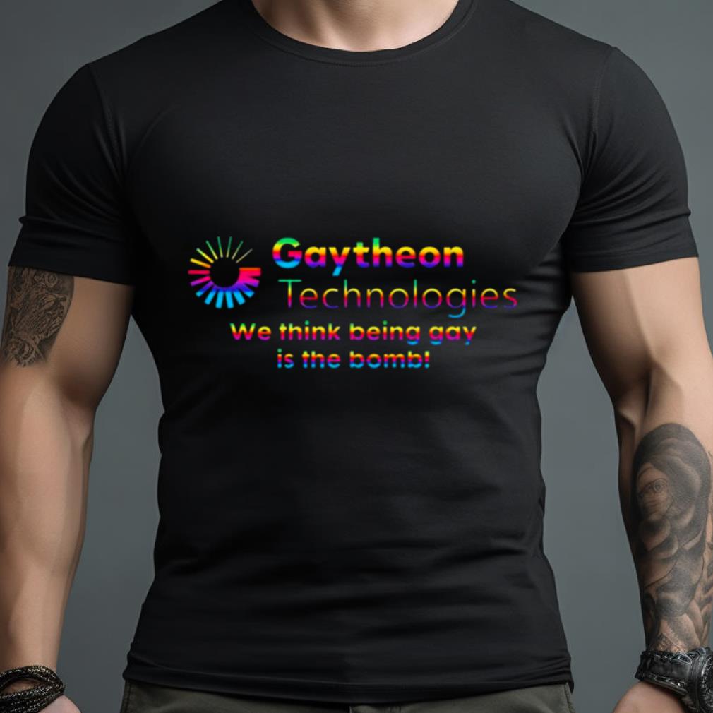 Gaytheon Technologies we think being gay is the bomb pride Shirt