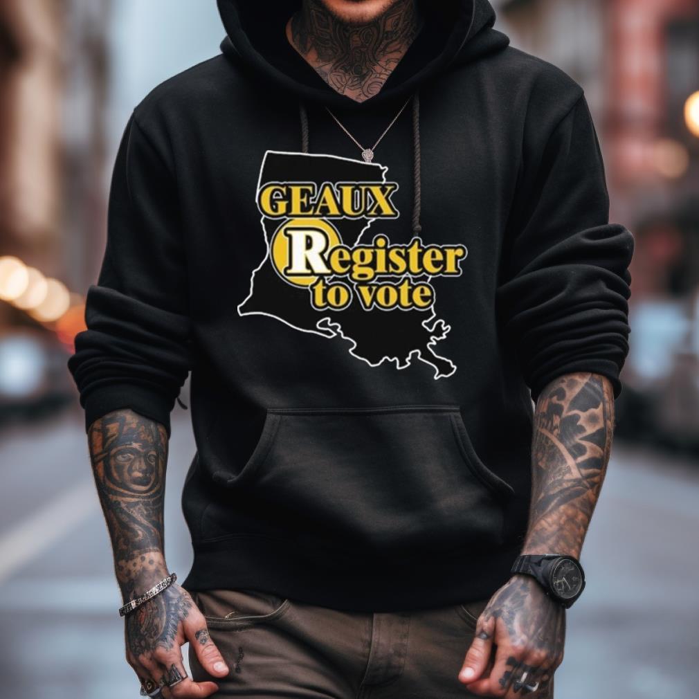 Geaux Register To Vote Shirt Geaux Register To Vote Shirt