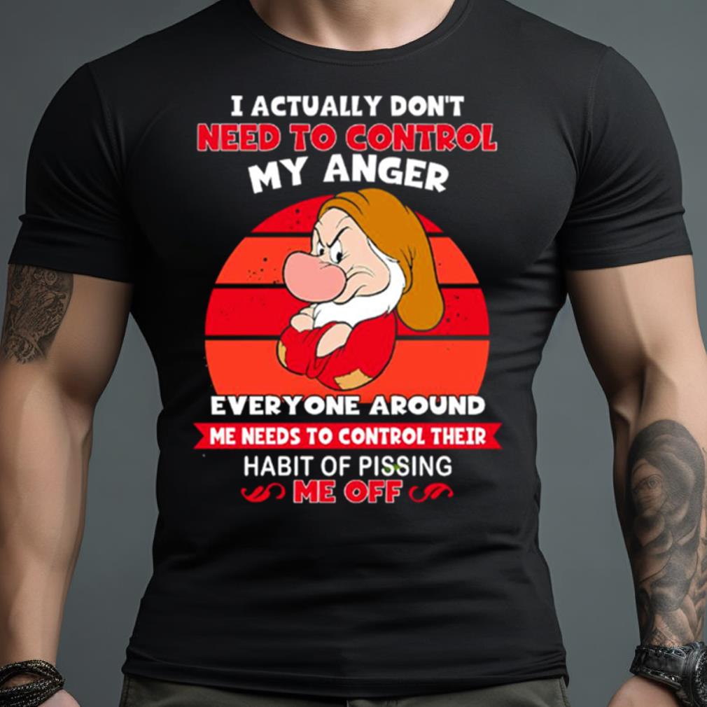 Grumpy I Actually Don’t Need To Control My Anger Everyone Around Me Needs To Control Their Habit Vintage Shirt