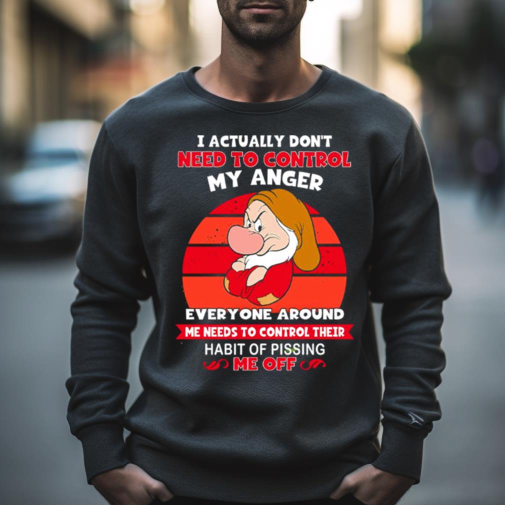 Grumpy I Actually Don’t Need To Control My Anger Everyone Around Me Needs To Control Their Habit Vintage Shirt