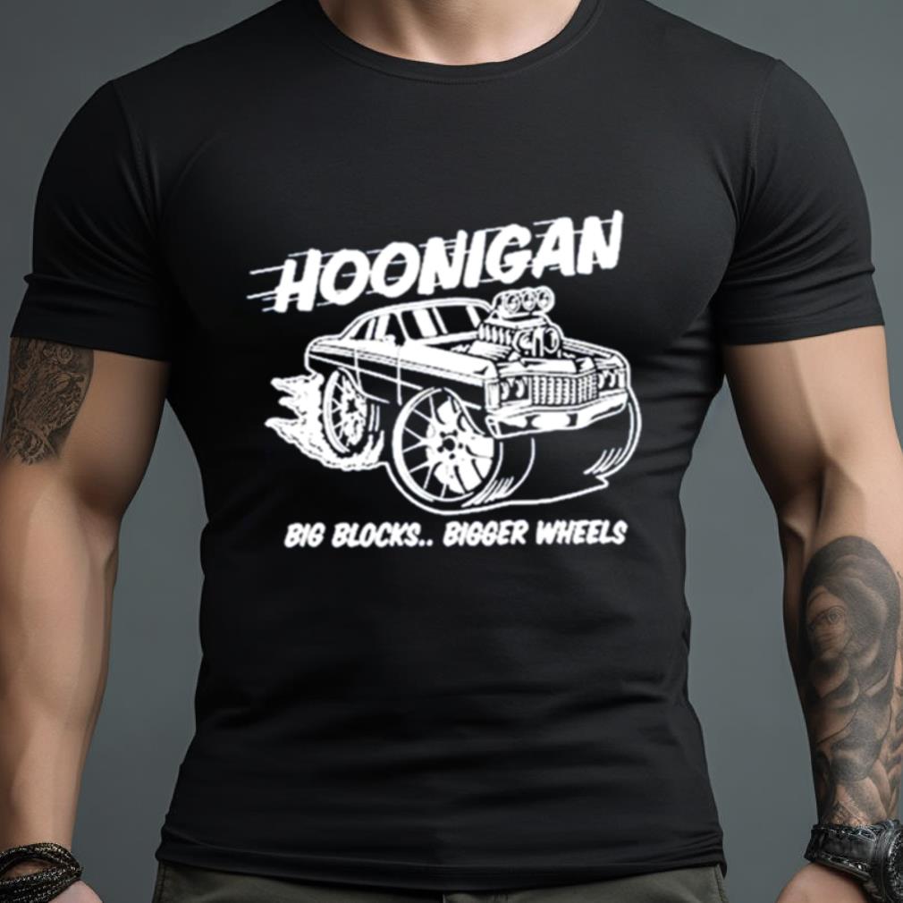 Hoonigan Big Blocks Bigger Wheels Shirt