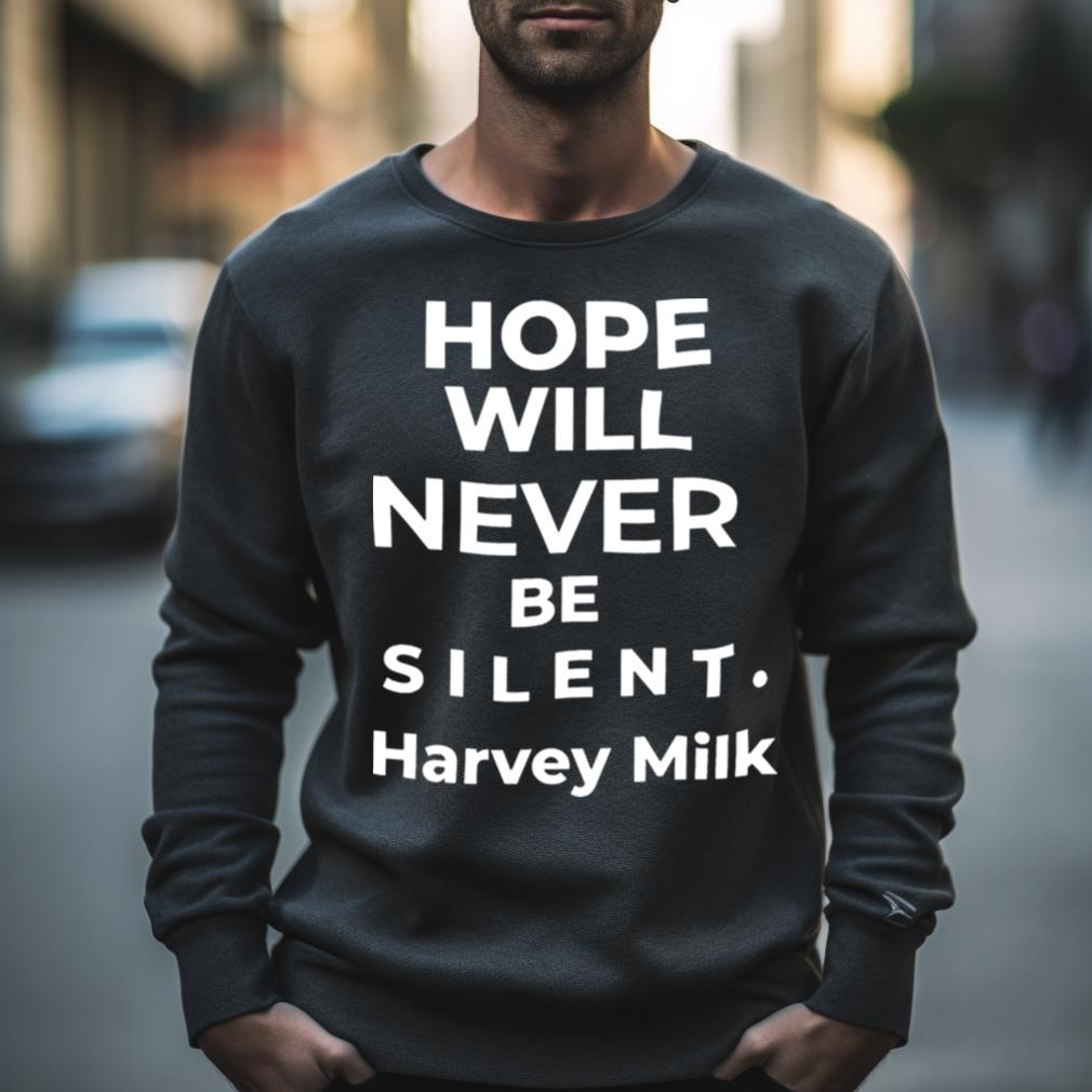 Hope Will Never Be Silent Harvey Milk Shirt