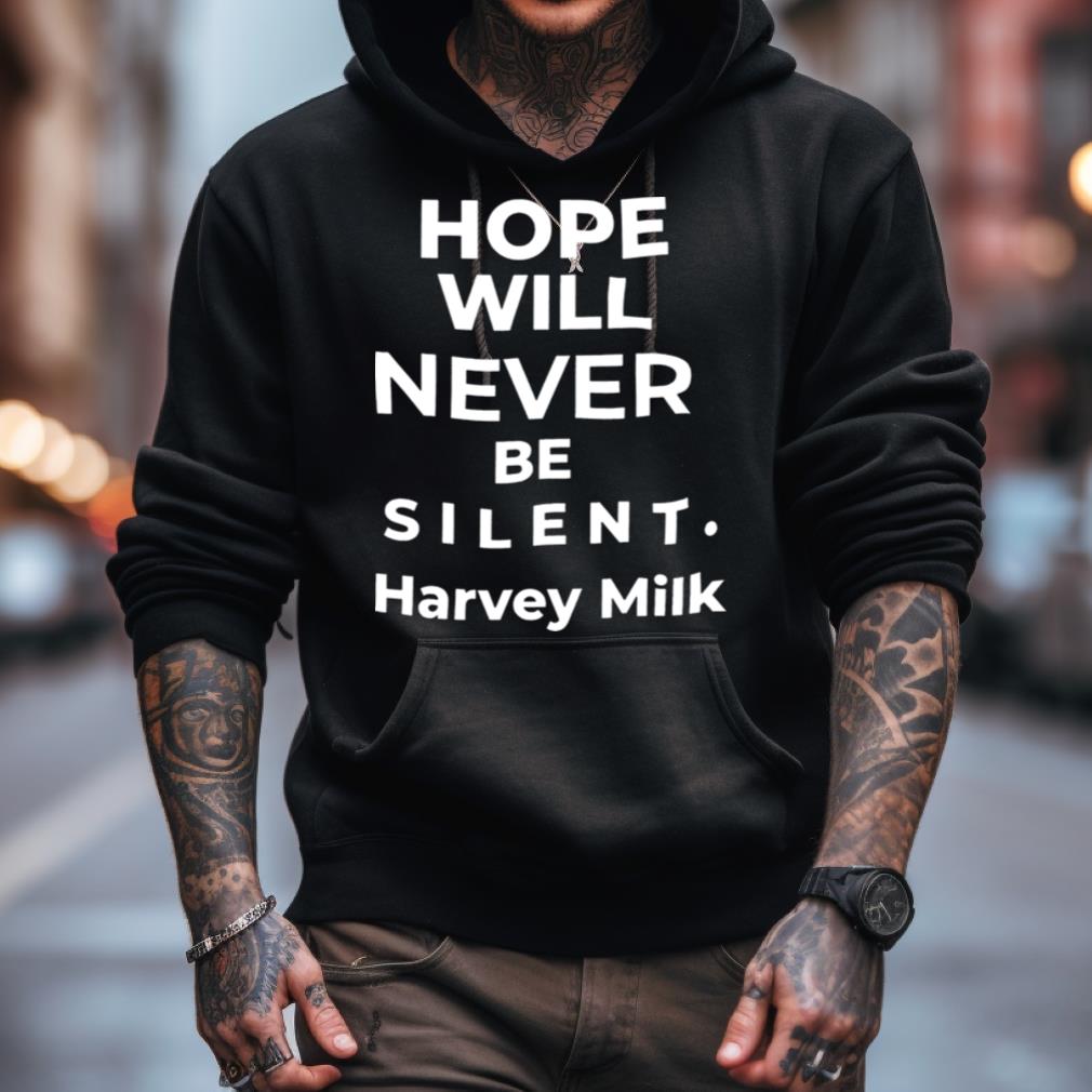 Hope Will Never Be Silent Harvey Milk Shirt Hope Will Never Be Silent Harvey Milk Shirt