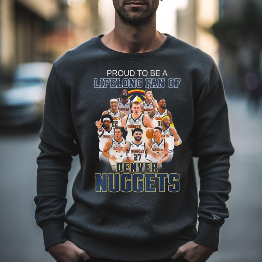 Hot Proud To Be A Lifelong Fan Of Denver Nuggets Signatures 2023 Shirt