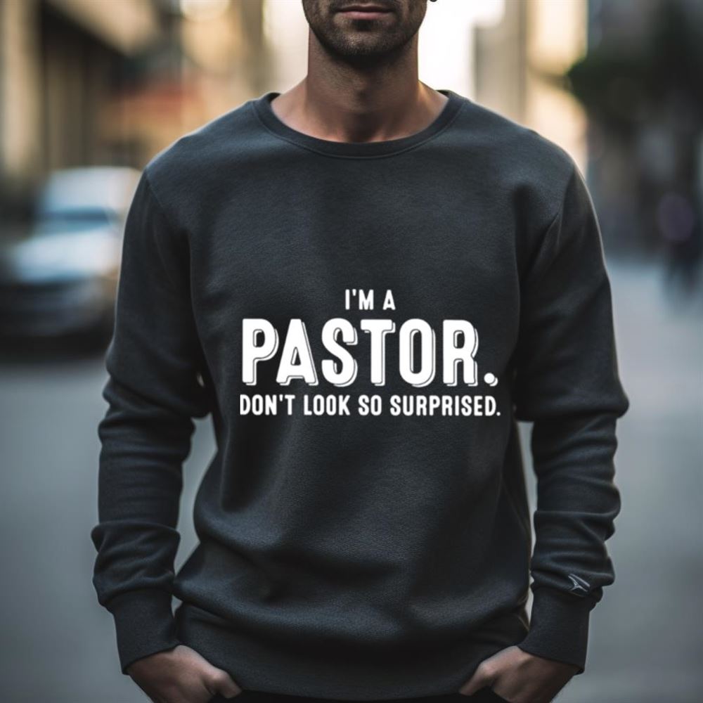 I’m a pastor don’t look so surprided T Shirt