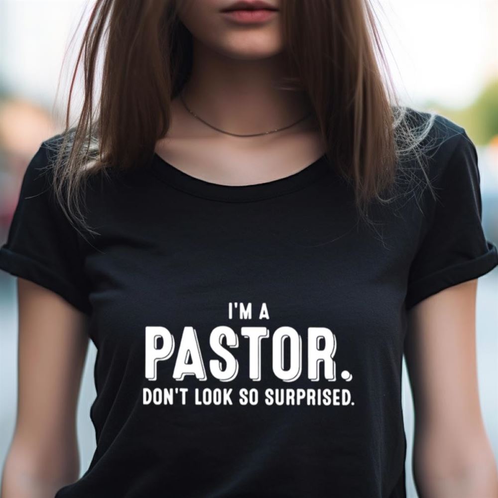 I’m a pastor don’t look so surprided T Shirt I’m a pastor don’t look so surprided T Shirt