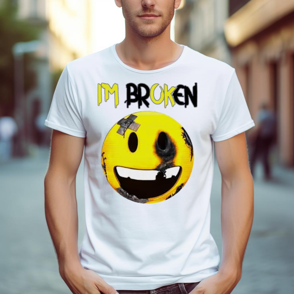 I’m broken smiley Shirt