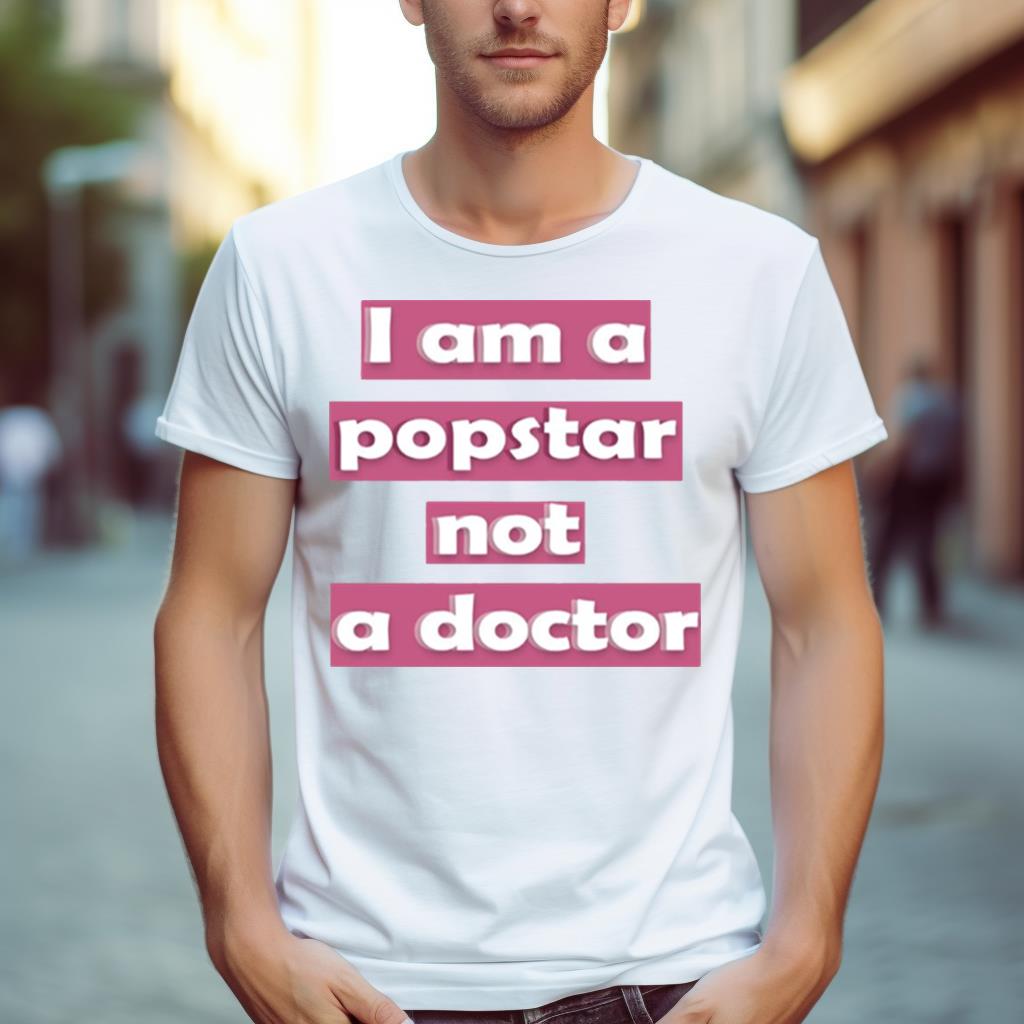 I Am A Popstar Not A Doctor Dj Khaled Shirt