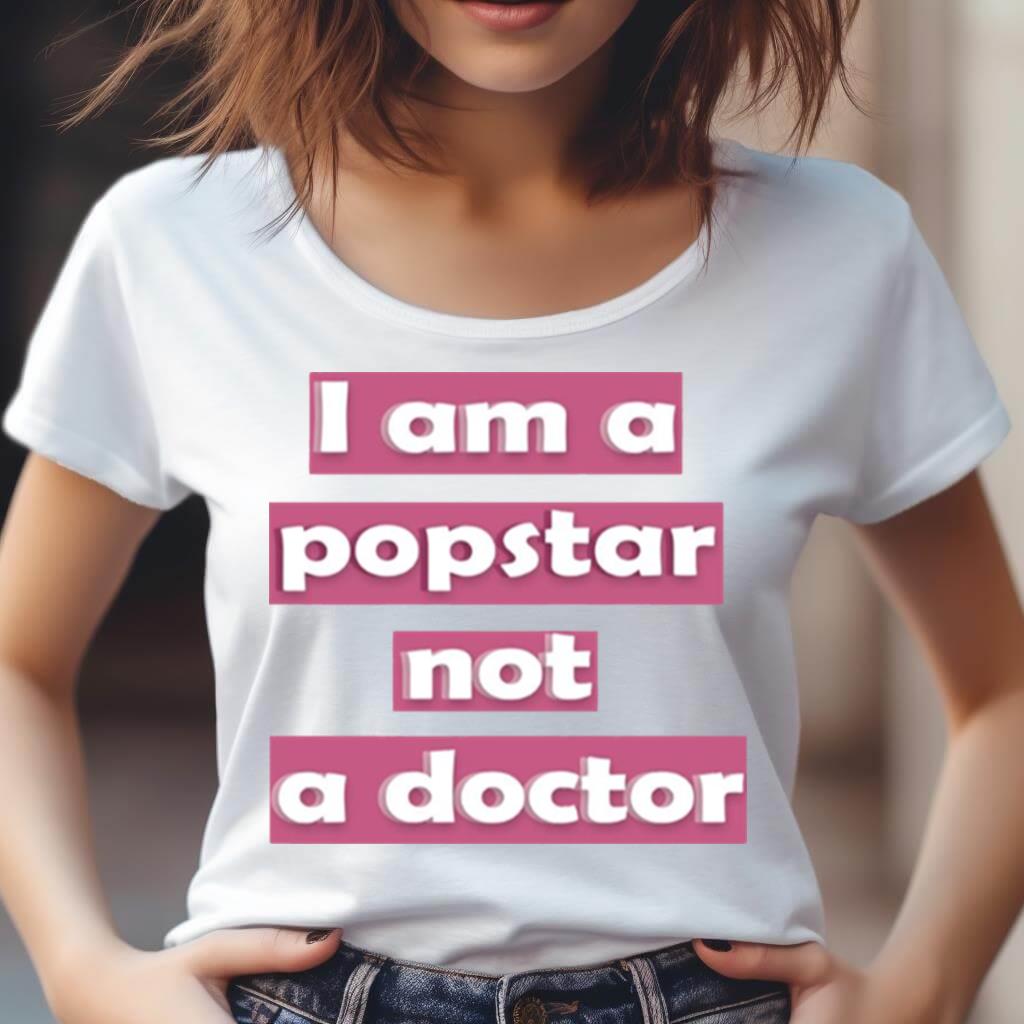 I Am A Popstar Not A Doctor Dj Khaled Shirt I Am A Popstar Not A Doctor Dj Khaled Shirt