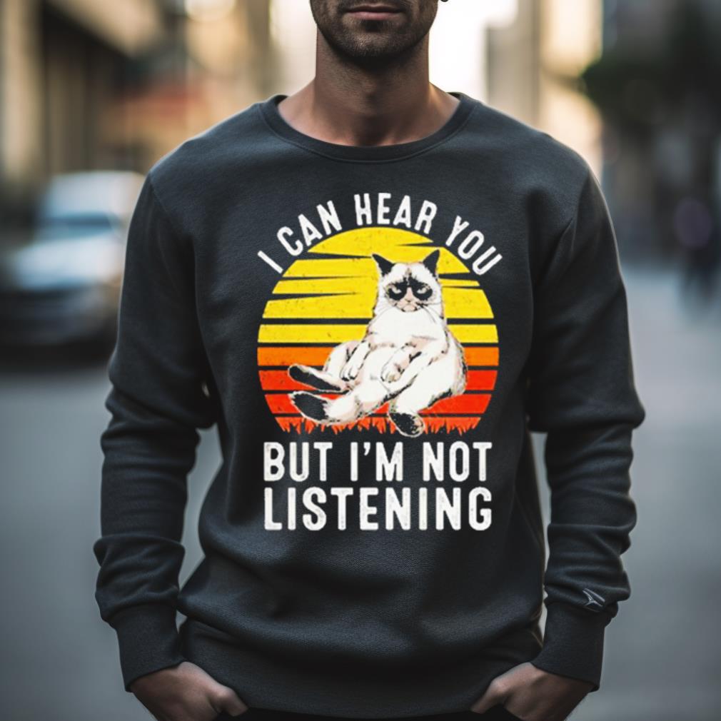 I Can Hear You But I’M Not Listening Cat Vintage Shirt