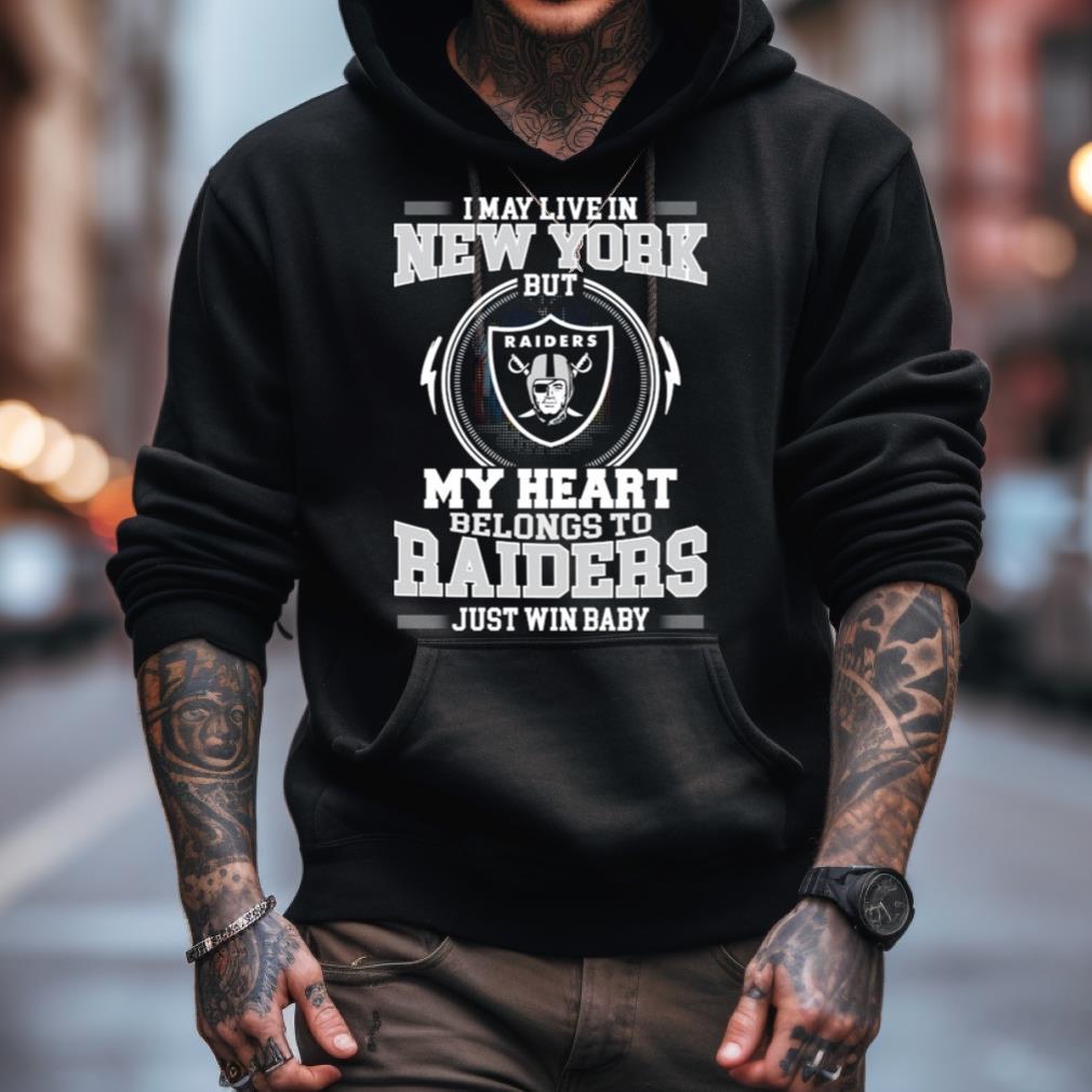 I May Live In New York But My Heart Belongs To Raiders Just Win Baby Shirt I May Live In New York But My Heart Belongs To Raiders Just Win Baby Shirt