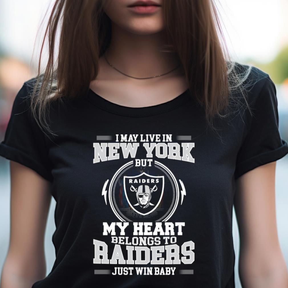 I May Live In New York But My Heart Belongs To Raiders Just Win Baby Shirt I May Live In New York But My Heart Belongs To Raiders Just Win Baby Shirt