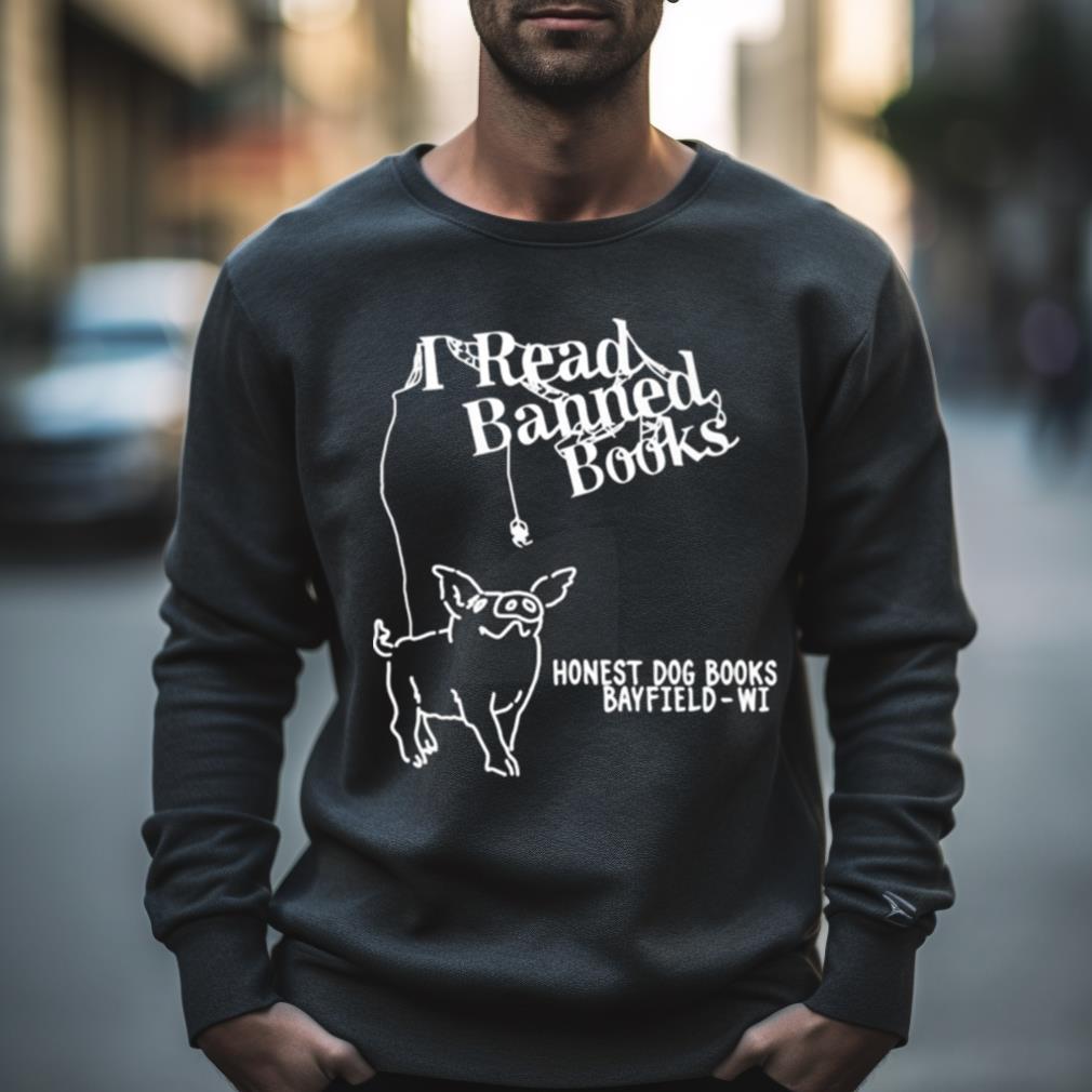 I Read Banned Books Honest Dog Books Bayfield Wi Shirt