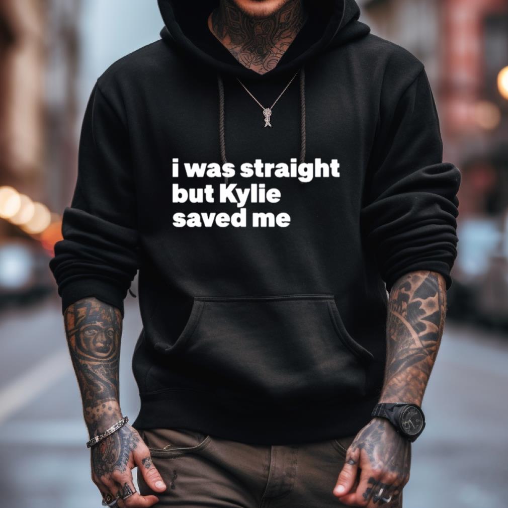 I Was Straight But Kylie Saved Me New Shirt I Was Straight But Kylie Saved Me New Shirt