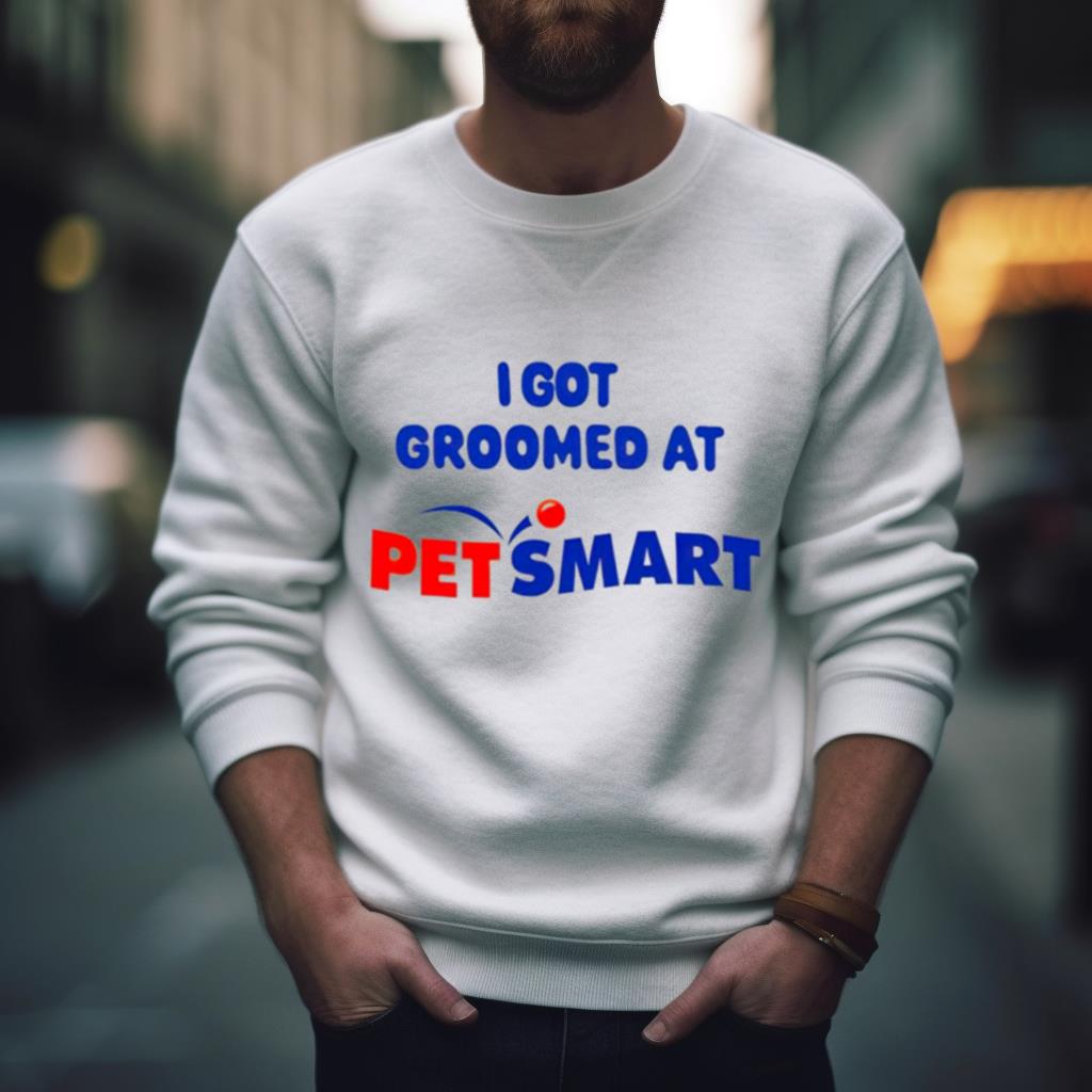 I got groomed at petsmart Shirt