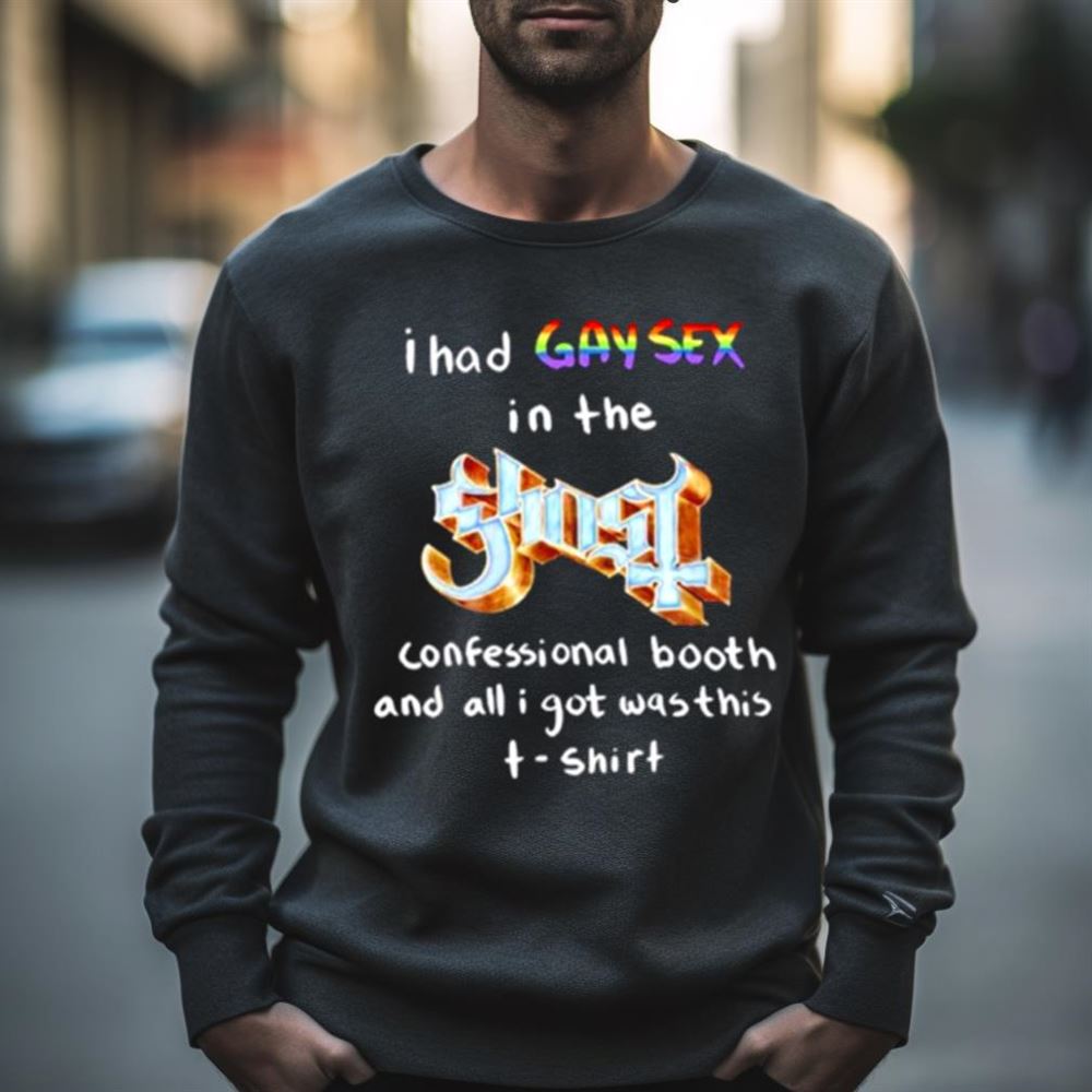 I had gay sex in the ghost confessional booth and all I got was this Shirt