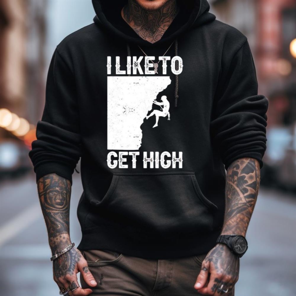I like to get high Shirt I like to get high Shirt