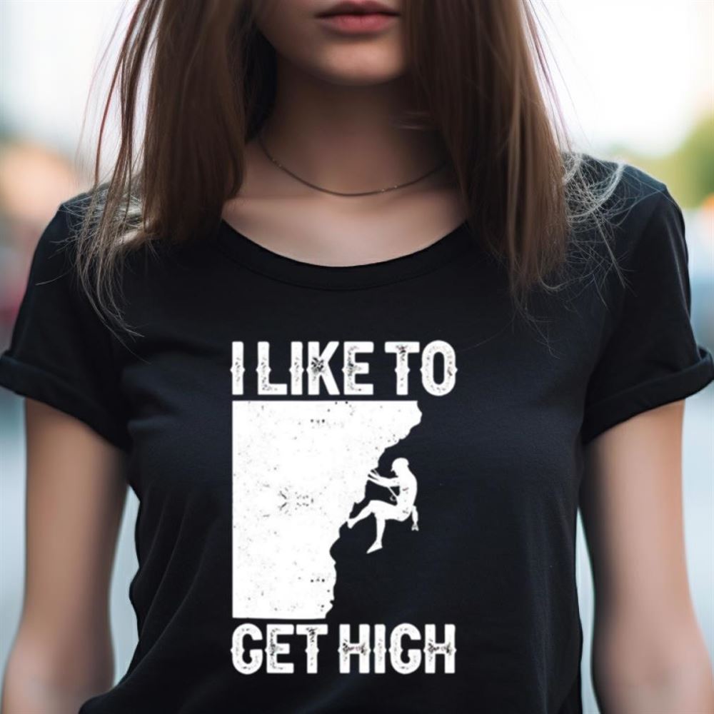 I like to get high Shirt I like to get high Shirt