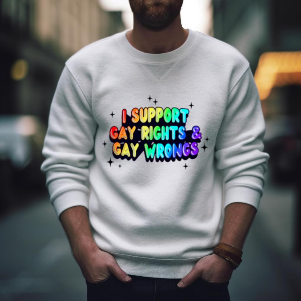 I support gay rights & gay wrongs Shirt