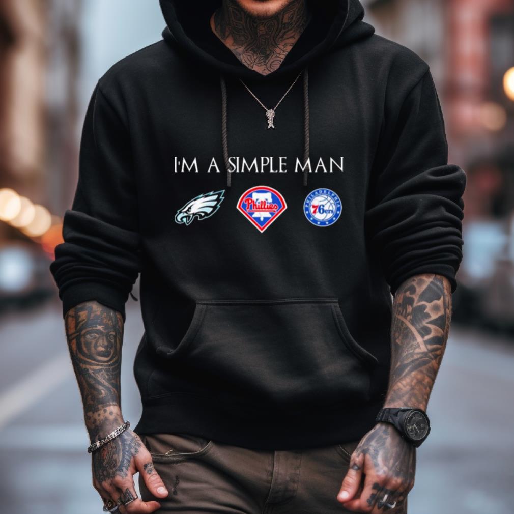 I'M A Simple Man I Like Philadelphia Sports Teams Shirt I'M A Simple Man I Like Philadelphia Sports Teams Shirt