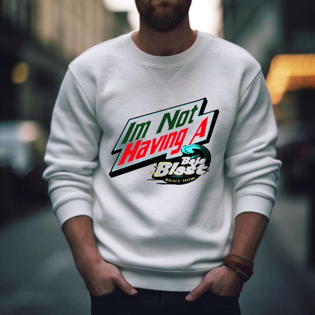 I’M Not Having A Baja Blast Right Now Shirt