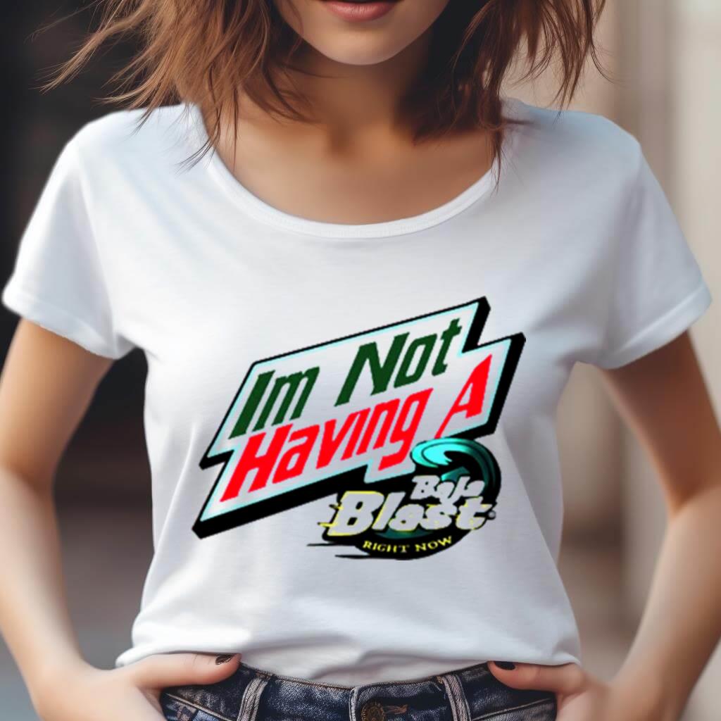 I'M Not Having A Baja Blast Right Now Shirt I'M Not Having A Baja Blast Right Now Shirt