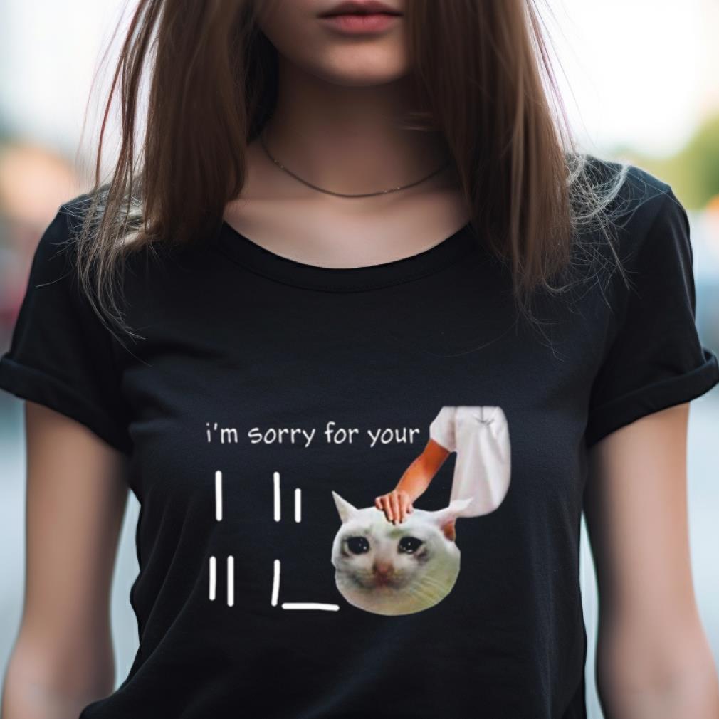 I'M Sorry For Your Loss Cat Crying Meme Shirt I'M Sorry For Your Loss Cat Crying Meme Shirt