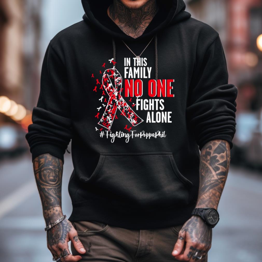 In this family no one fights alone fighting forpoppaphil 2023 Shirt
