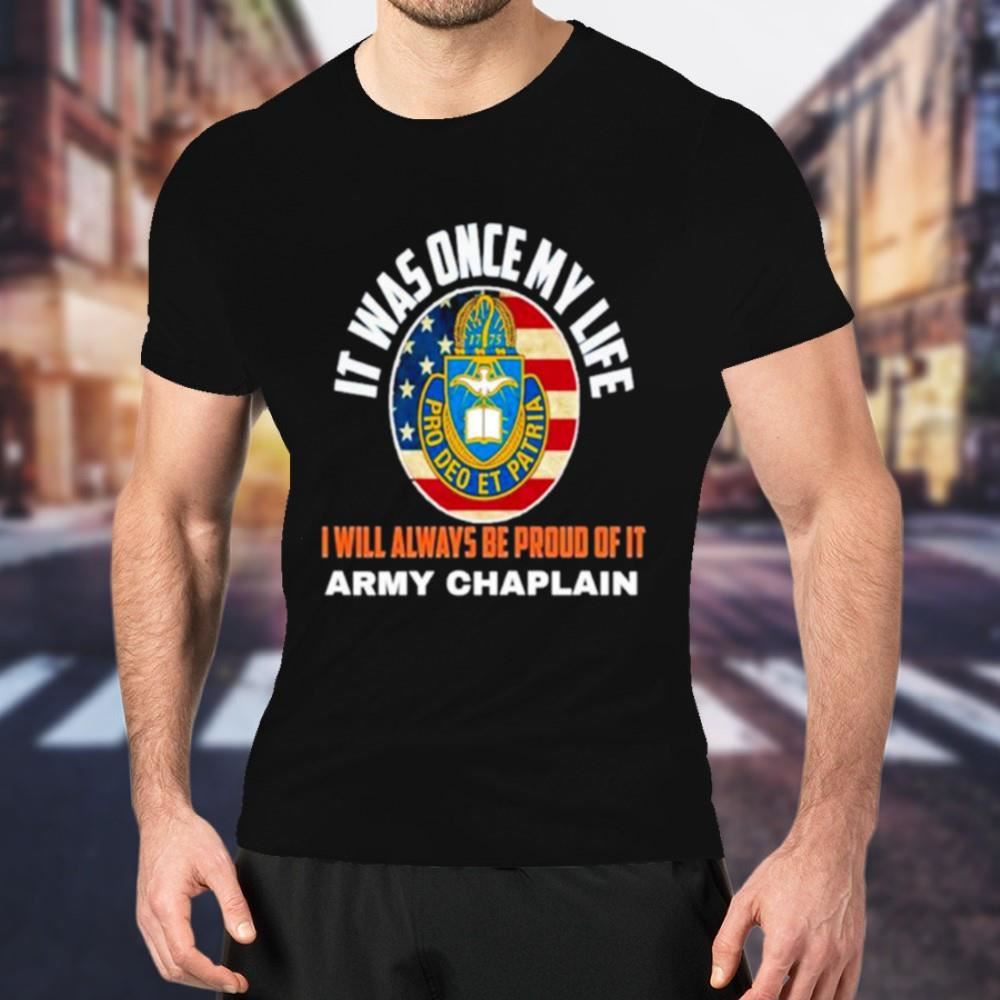 It was once my life I will always be proud of it Army Chaplain Shirt