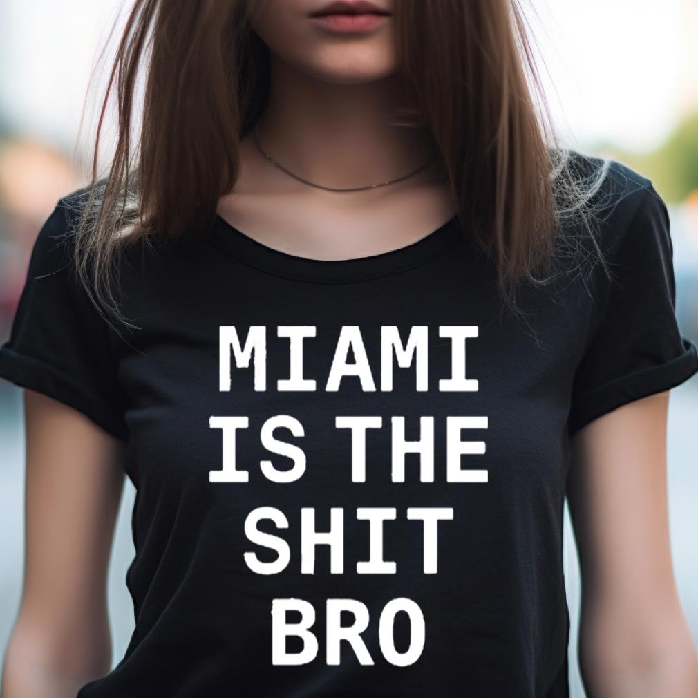 Josh Pate Miami Is The Shit Bro Shirt Josh Pate Miami Is The Shit Bro Shirt