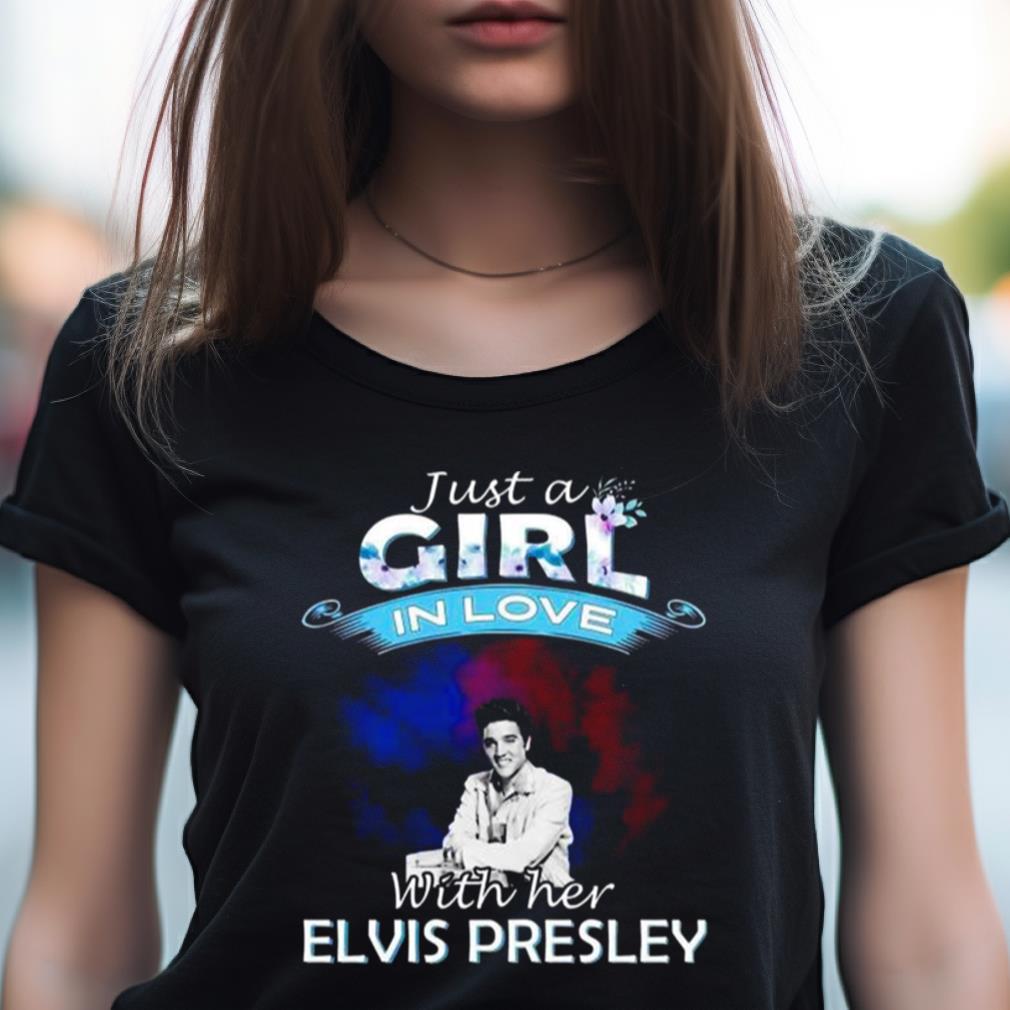 Just a girl in love with her Elvis Presley 2023 Shirt