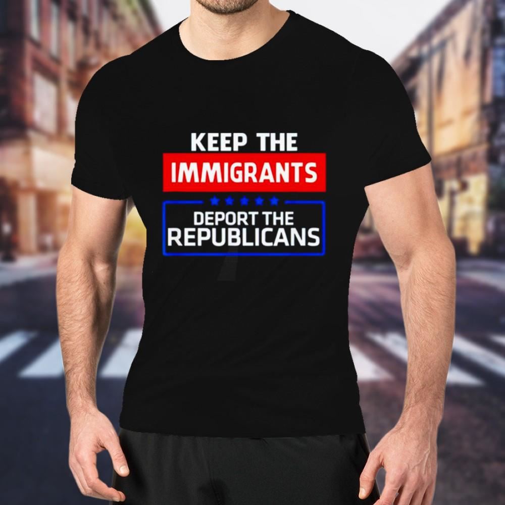Keep the immigrants deport the republicans T Shirt