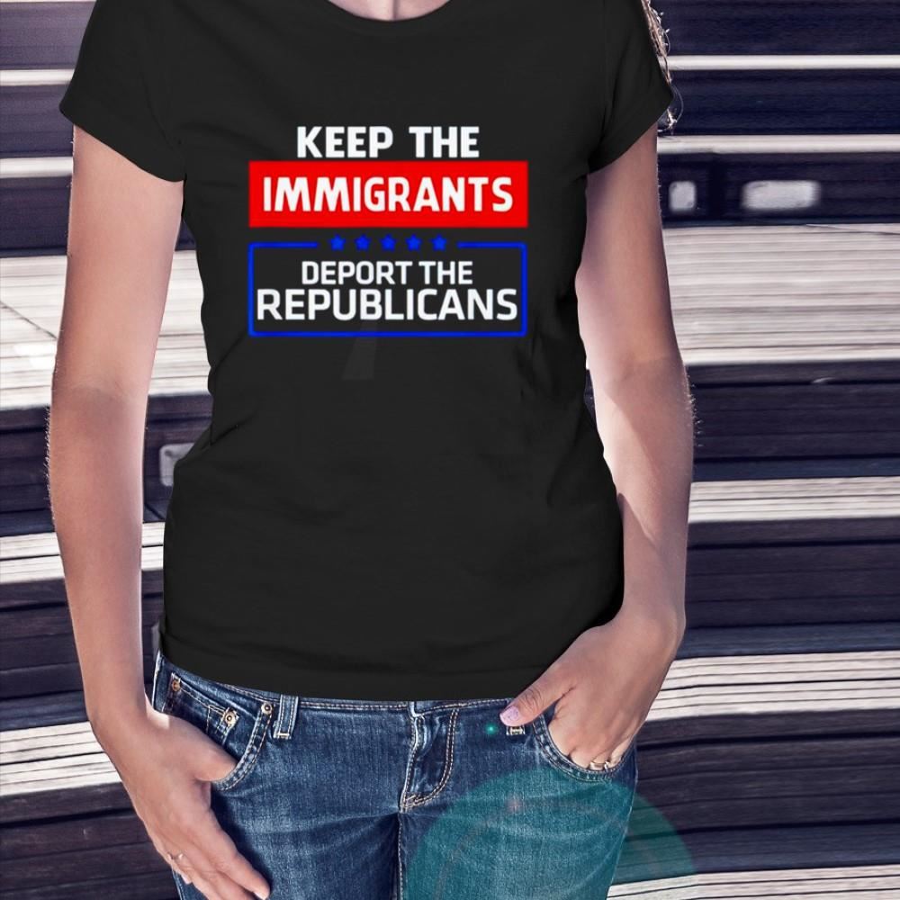 Keep the immigrants deport the republicans T Shirt