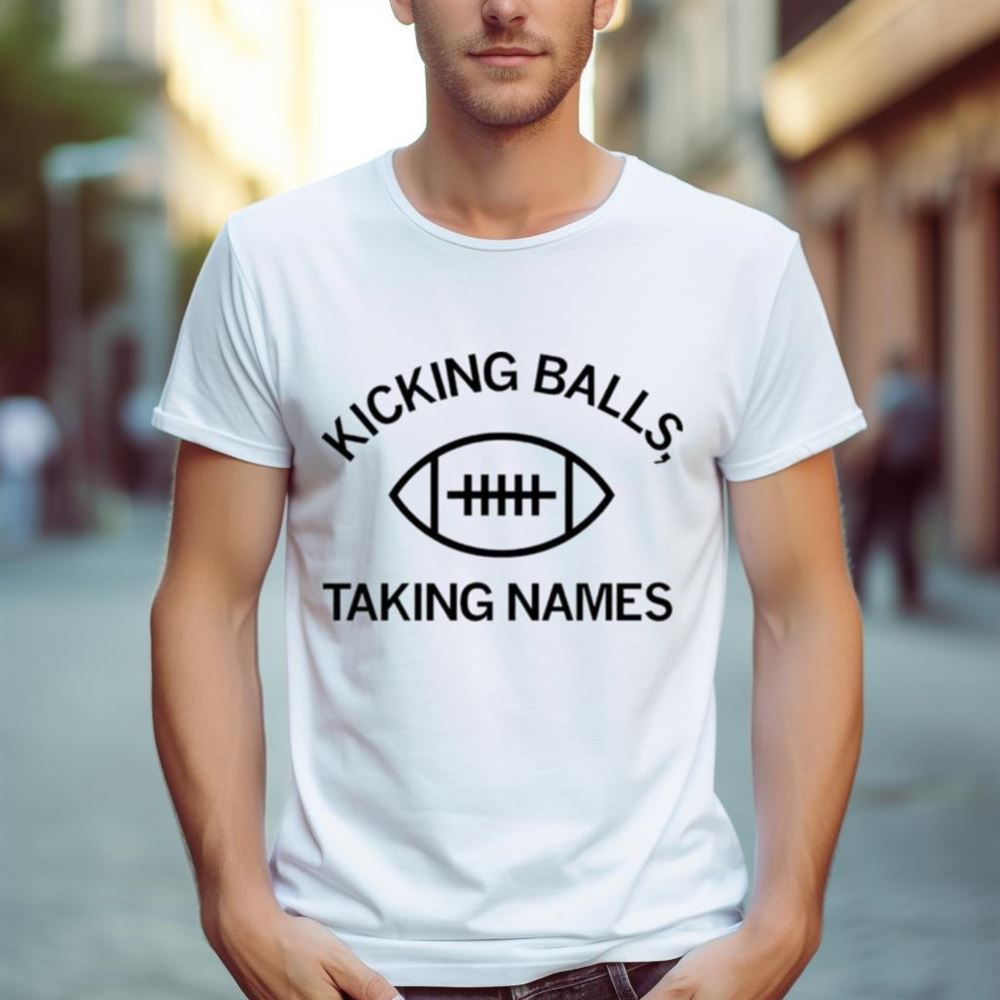 Kicking balls taking names Shirt