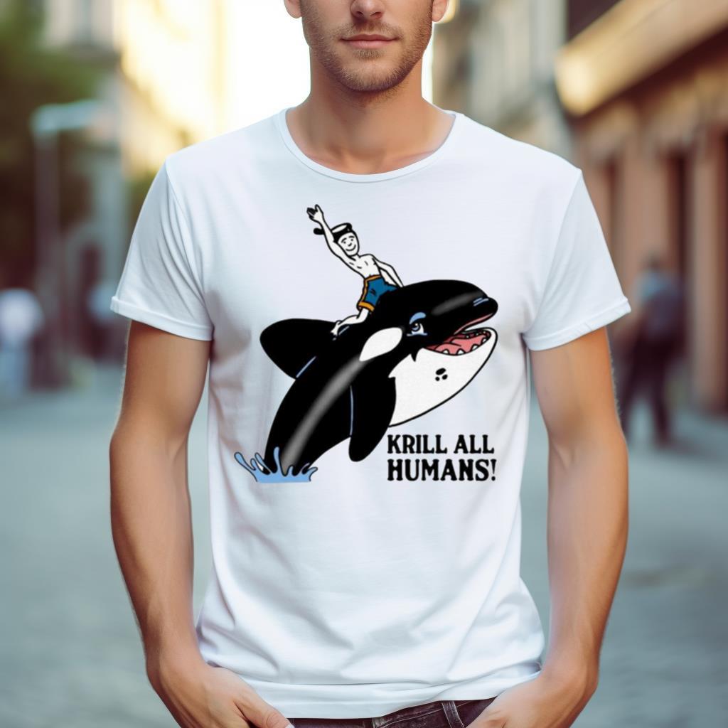 Krill All Humans Shirt