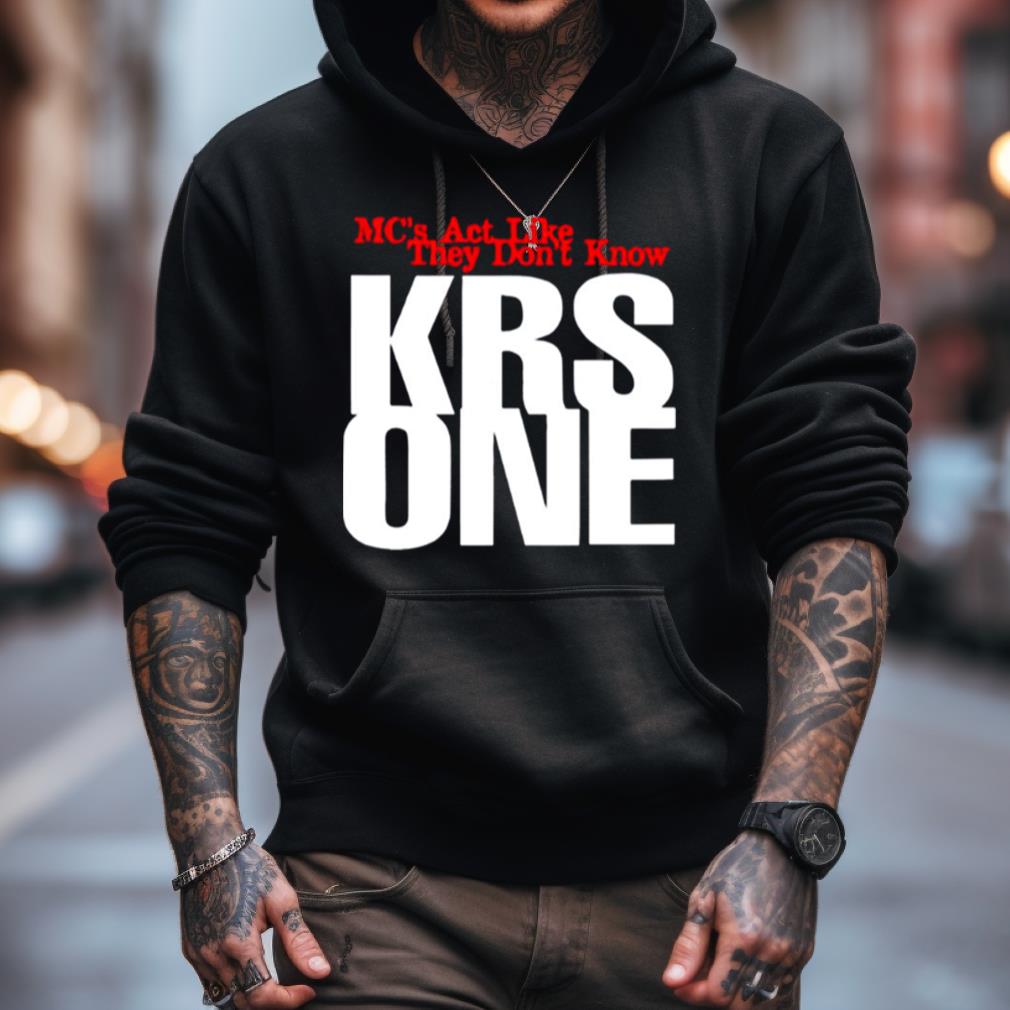Krs 1 Mc'S Act Like They Don'T Know Shirt Krs 1 Mc'S Act Like They Don'T Know Shirt