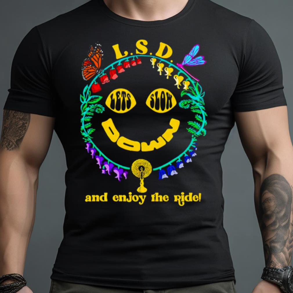 L.S.D. Let’S Slow Down And Enjoy The Ride Shirt