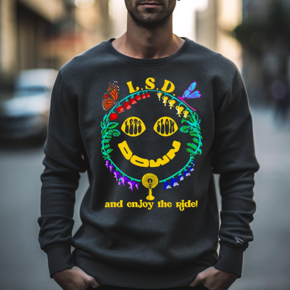 L.S.D. Let’S Slow Down And Enjoy The Ride Shirt